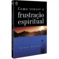Como Vencer a Frustração Espiritual